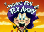 Le Monde Fou de Tex Avery