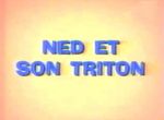 Ned et son Triton